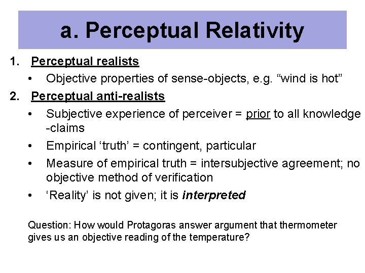 a. Perceptual Relativity 1. Perceptual realists • Objective properties of sense-objects, e. g. “wind