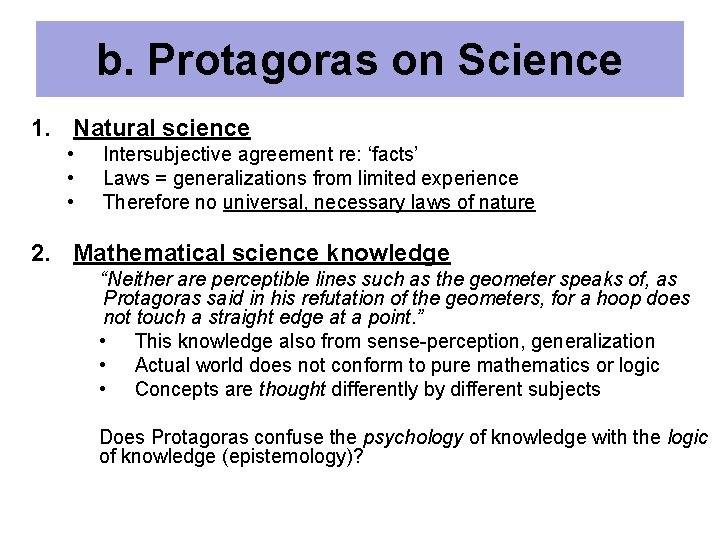 b. Protagoras on Science 1. Natural science • • • Intersubjective agreement re: ‘facts’