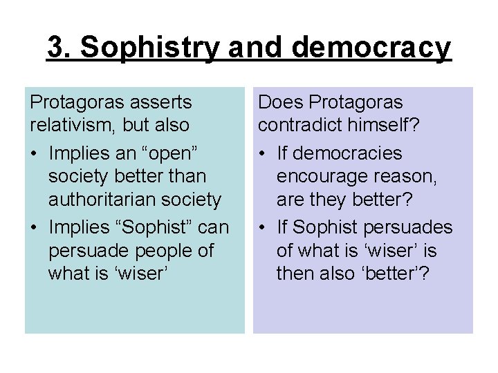 3. Sophistry and democracy Protagoras asserts relativism, but also • Implies an “open” society
