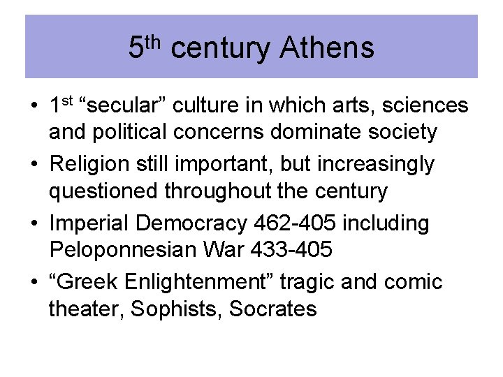 5 th century Athens • 1 st “secular” culture in which arts, sciences and