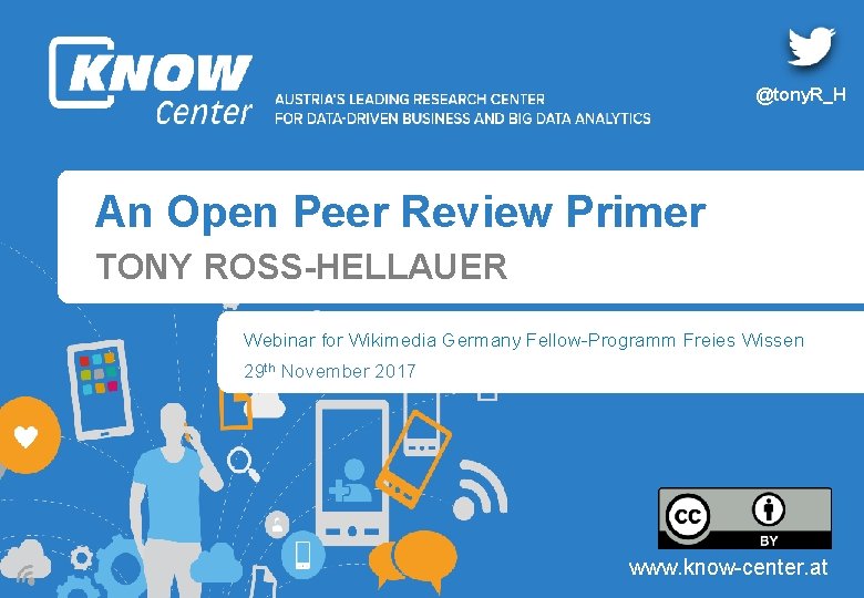 @tony. R_H An Open Peer Review Primer TONY ROSS-HELLAUER Webinar for Wikimedia Germany Fellow-Programm