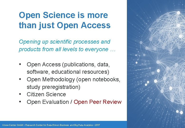 Open Science is more than just Open Access Opening up scientific processes and products