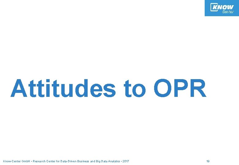 Attitudes to OPR Know-Center Gmb. H • Research Center for Data-Driven Business and Big