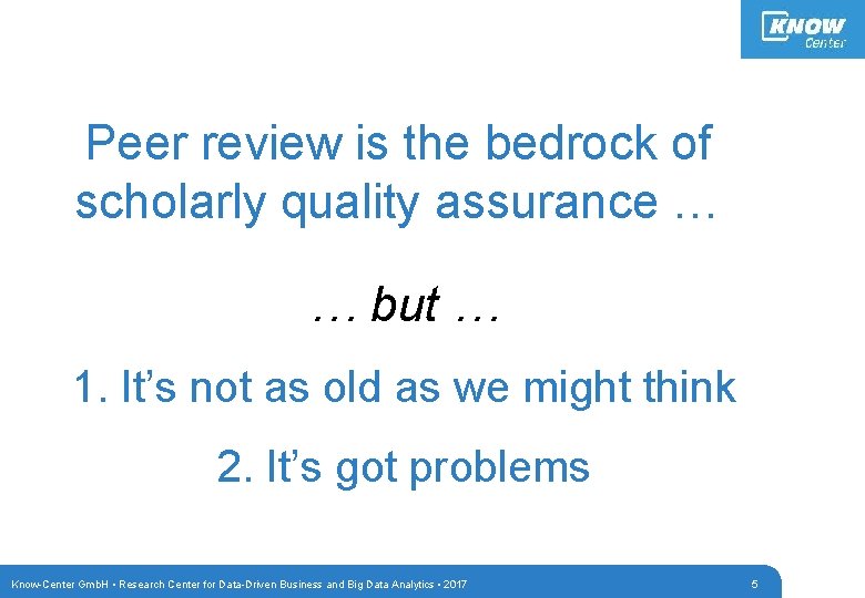 Peer review is the bedrock of scholarly quality assurance … … but … 1.