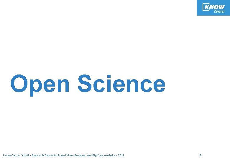 Open Science Know-Center Gmb. H • Research Center for Data-Driven Business and Big Data