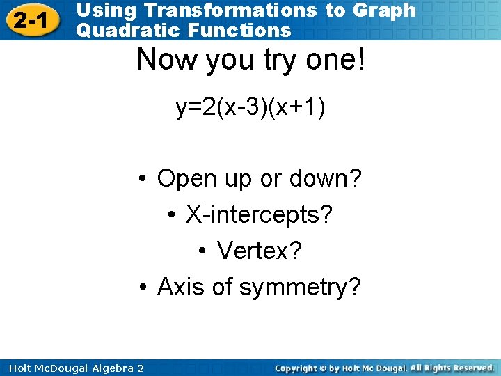 2 -1 Using Transformations to Graph Quadratic Functions Now you try one! y=2(x-3)(x+1) •