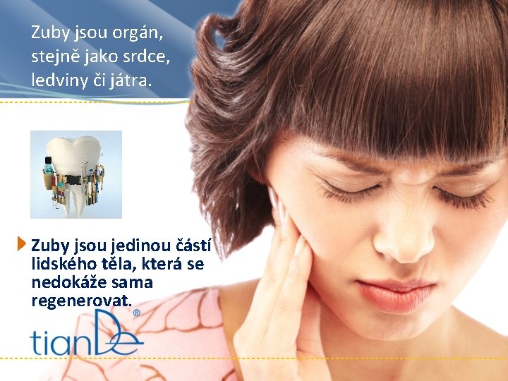 Zuby jsou orgán, stejně jako srdce, ledviny či játra. Zuby jsou jedinou částí lidského