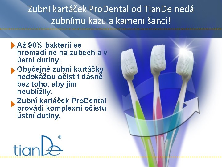 Zubní kartáček Pro. Dental od Tian. De nedá zubnímu kazu a kameni šanci! Až