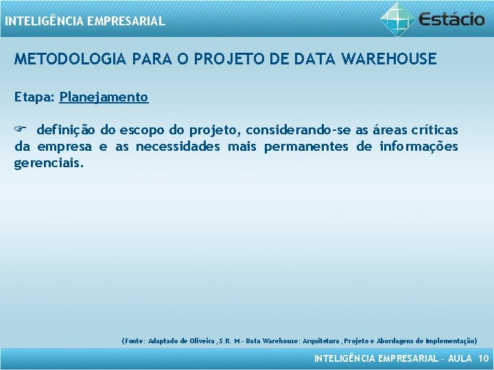 INTELIGÊNCIA EMPRESARIAL METODOLOGIA PARA O PROJETO DE DATA WAREHOUSE Etapa: Planejamento definição do escopo