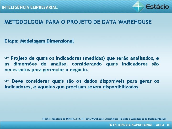 INTELIGÊNCIA EMPRESARIAL METODOLOGIA PARA O PROJETO DE DATA WAREHOUSE Etapa: Modelagem Dimensional Projeto de