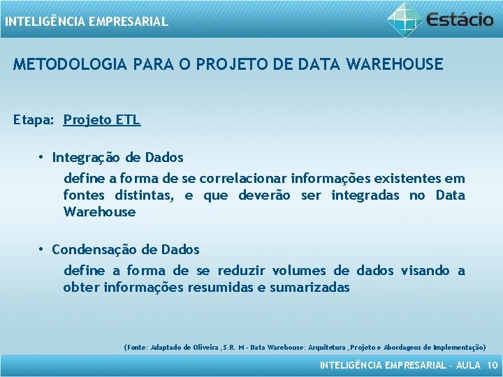 INTELIGÊNCIA EMPRESARIAL METODOLOGIA PARA O PROJETO DE DATA WAREHOUSE Etapa: Projeto ETL • Integração