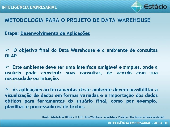 INTELIGÊNCIA EMPRESARIAL METODOLOGIA PARA O PROJETO DE DATA WAREHOUSE Etapa: Desenvolvimento de Aplicações O