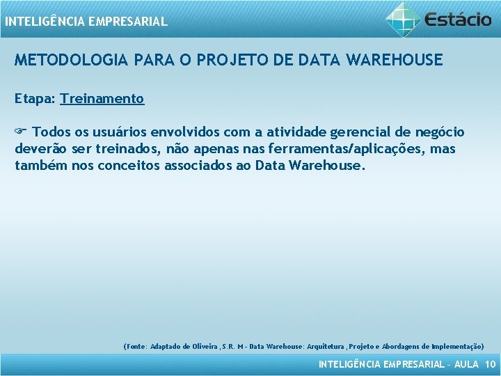 INTELIGÊNCIA EMPRESARIAL METODOLOGIA PARA O PROJETO DE DATA WAREHOUSE Etapa: Treinamento Todos os usuários