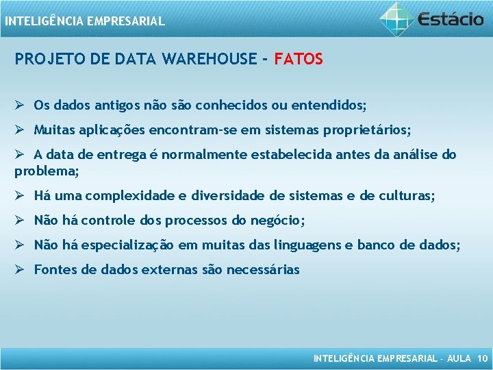 INTELIGÊNCIA EMPRESARIAL PROJETO DE DATA WAREHOUSE - FATOS Ø Os dados antigos não são