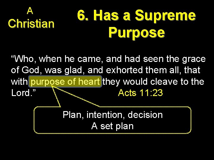 A Christian 6. Has a Supreme Purpose “Who, when he came, and had seen