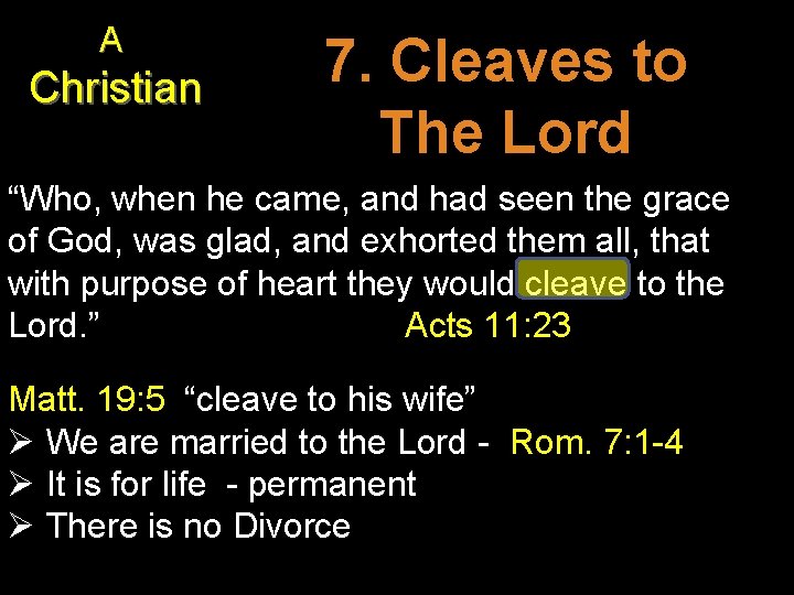 A Christian 7. Cleaves to The Lord “Who, when he came, and had seen