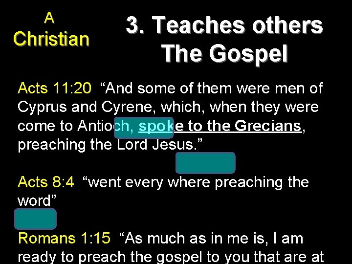 A Christian 3. Teaches others The Gospel Acts 11: 20 “And some of them A Christian 3. Teaches others The Gospel Acts 11: 20 “And some of them