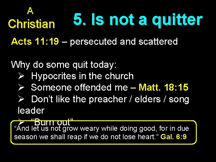 A Christian 5. Is not a quitter Acts 11: 19 – persecuted and scattered