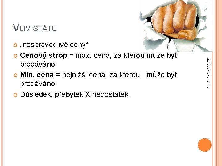 VLIV STÁTU „nespravedlivé ceny“ Cenový strop = max. cena, za kterou může být prodáváno