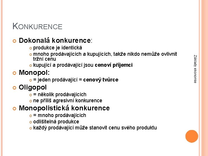 KONKURENCE Dokonalá konkurence: produkce je identická mnoho prodávajících a kupujících, takže nikdo nemůže ovlivnit