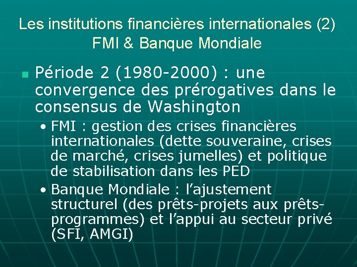 Les institutions financières internationales (2) FMI & Banque Mondiale n Période 2 (1980 -2000)