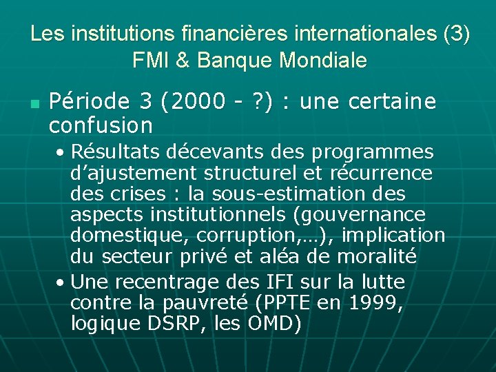 Les institutions financières internationales (3) FMI & Banque Mondiale n Période 3 (2000 -
