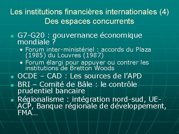 Les institutions financières internationales (4) Des espaces concurrents n G 7 -G 20 :