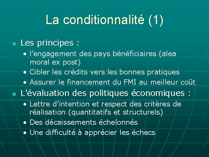 La conditionnalité (1) n Les principes : • l’engagement des pays bénéficiaires (alea moral