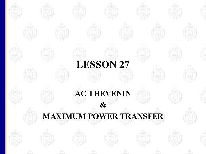 LESSON 27 AC THEVENIN & MAXIMUM POWER TRANSFER 