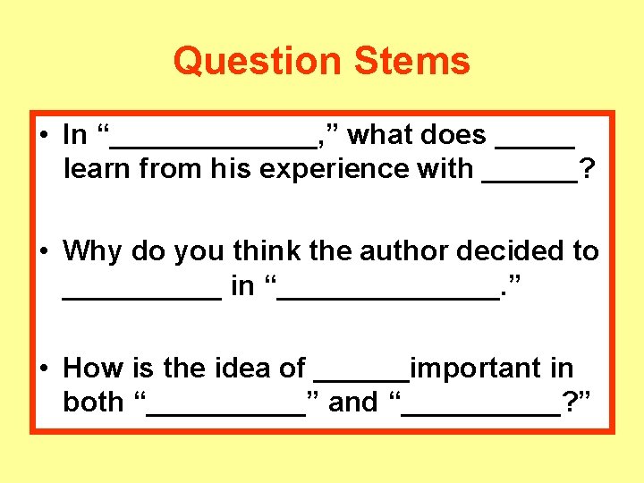 Question Stems • In “_______, ” what does _____ learn from his experience with