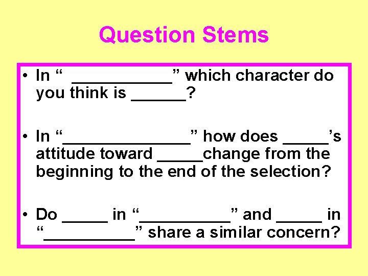 Question Stems • In “ ______” which character do you think is ______? •