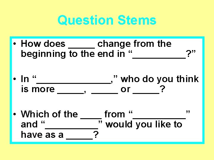 Question Stems • How does _____ change from the beginning to the end in