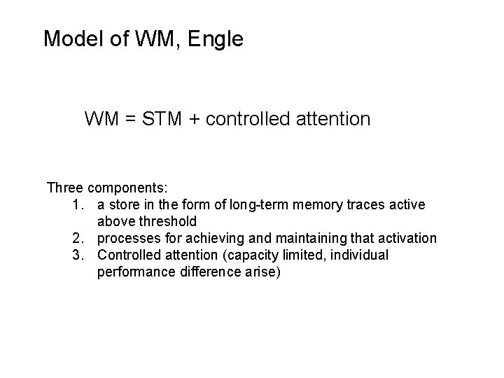 Model of WM, Engle WM = STM + controlled attention Three components: 1. a