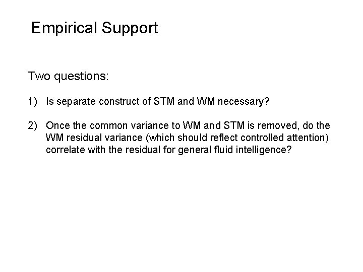 Empirical Support Two questions: 1) Is separate construct of STM and WM necessary? 2)
