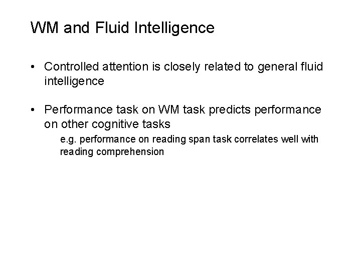 WM and Fluid Intelligence • Controlled attention is closely related to general fluid intelligence