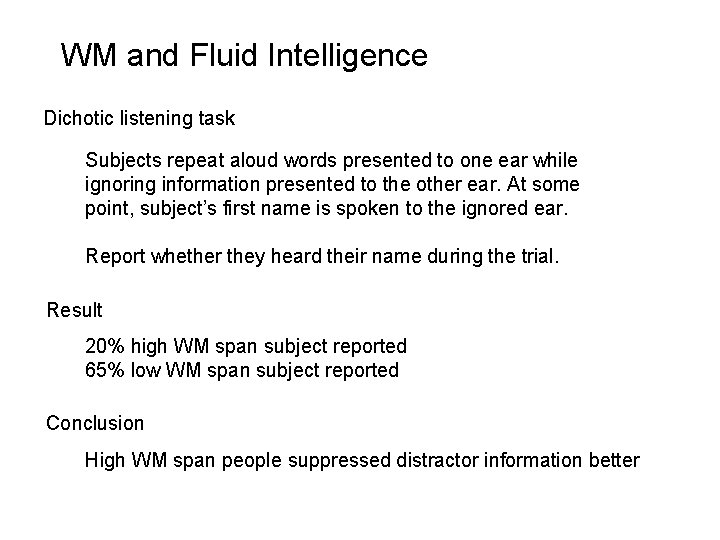 WM and Fluid Intelligence Dichotic listening task Subjects repeat aloud words presented to one