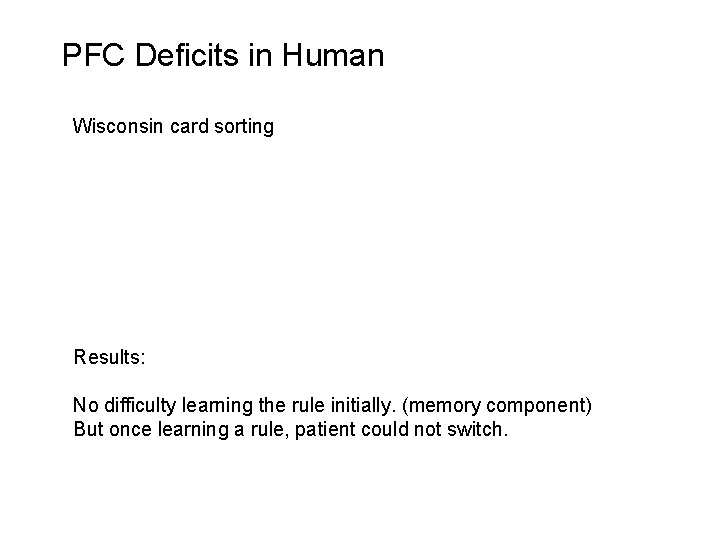PFC Deficits in Human Wisconsin card sorting Results: No difficulty learning the rule initially.