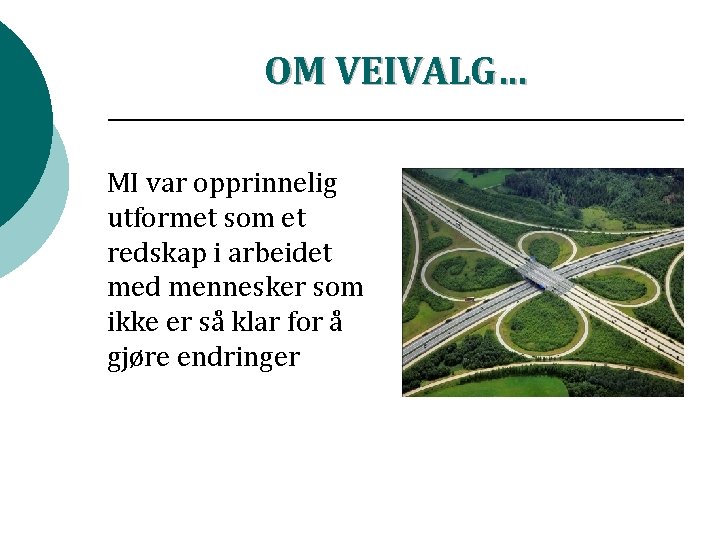 OM VEIVALG… MI var opprinnelig utformet som et redskap i arbeidet med mennesker som OM VEIVALG… MI var opprinnelig utformet som et redskap i arbeidet med mennesker som
