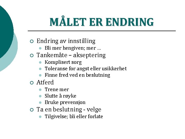 MÅLET ER ENDRING ¡ Endring av innstilling l ¡ Tankemåte – akseptering l l MÅLET ER ENDRING ¡ Endring av innstilling l ¡ Tankemåte – akseptering l l