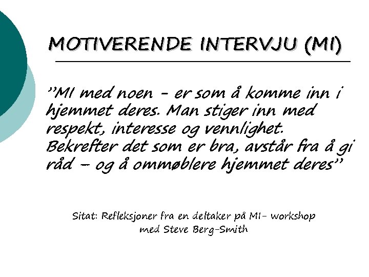 MOTIVERENDE INTERVJU (MI) ”MI med noen - er som å komme inn i hjemmet MOTIVERENDE INTERVJU (MI) ”MI med noen - er som å komme inn i hjemmet