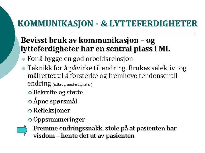 KOMMUNIKASJON - & LYTTEFERDIGHETER Bevisst bruk av kommunikasjon – og lytteferdigheter har en sentral KOMMUNIKASJON - & LYTTEFERDIGHETER Bevisst bruk av kommunikasjon – og lytteferdigheter har en sentral