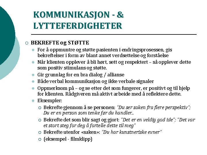 KOMMUNIKASJON - & LYTTEFERDIGHETER ¡ BEKREFTE og STØTTE l l l For å oppmuntre KOMMUNIKASJON - & LYTTEFERDIGHETER ¡ BEKREFTE og STØTTE l l l For å oppmuntre