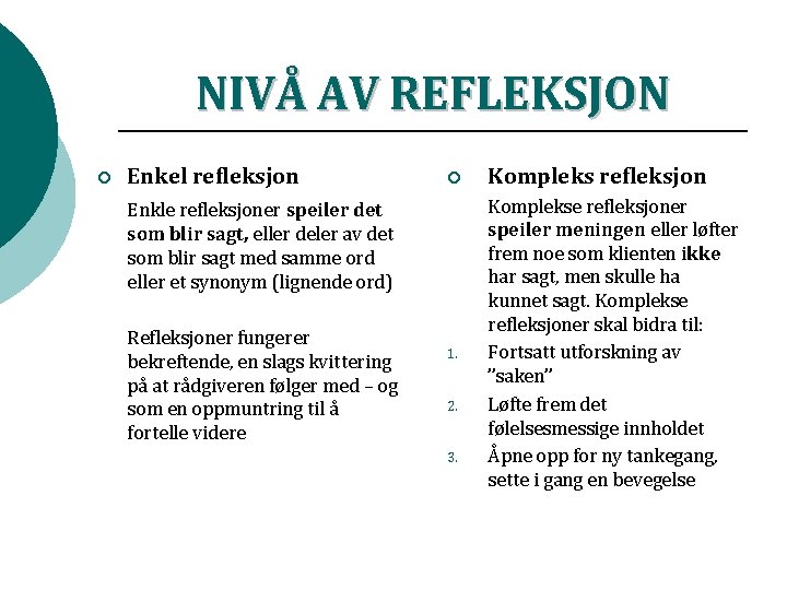 NIVÅ AV REFLEKSJON ¡ Enkel refleksjon ¡ Enkle refleksjoner speiler det som blir sagt, NIVÅ AV REFLEKSJON ¡ Enkel refleksjon ¡ Enkle refleksjoner speiler det som blir sagt,