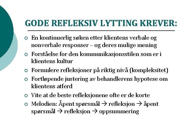 GODE REFLEKSIV LYTTING KREVER: ¡ ¡ ¡ En kontinuerlig søken etter klientens verbale og GODE REFLEKSIV LYTTING KREVER: ¡ ¡ ¡ En kontinuerlig søken etter klientens verbale og