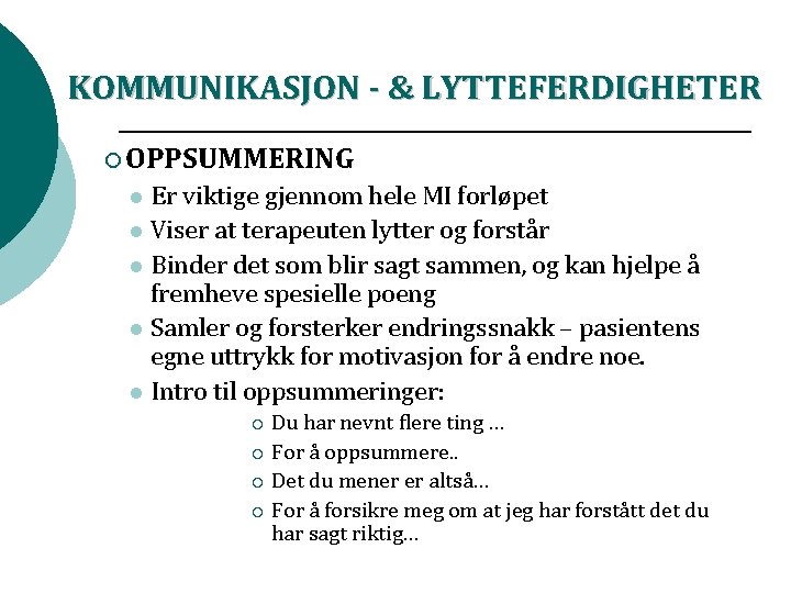 KOMMUNIKASJON - & LYTTEFERDIGHETER ¡ OPPSUMMERING Er viktige gjennom hele MI forløpet l Viser KOMMUNIKASJON - & LYTTEFERDIGHETER ¡ OPPSUMMERING Er viktige gjennom hele MI forløpet l Viser
