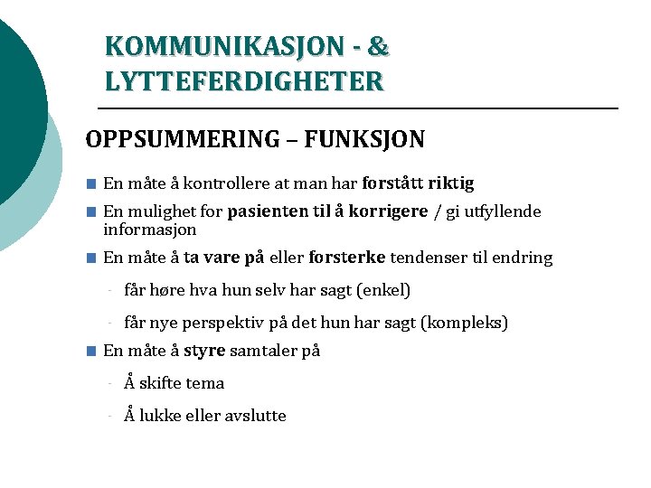 KOMMUNIKASJON - & LYTTEFERDIGHETER OPPSUMMERING – FUNKSJON ■ En måte å kontrollere at man KOMMUNIKASJON - & LYTTEFERDIGHETER OPPSUMMERING – FUNKSJON ■ En måte å kontrollere at man