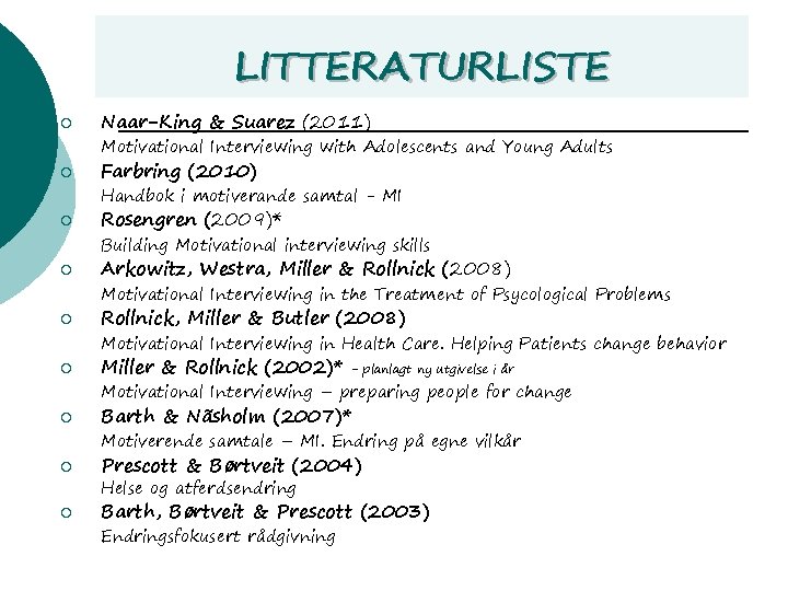 LITTERATURLISTE ¡ Naar-King & Suarez (2011) Motivational Interviewing with Adolescents and Young Adults ¡ LITTERATURLISTE ¡ Naar-King & Suarez (2011) Motivational Interviewing with Adolescents and Young Adults ¡