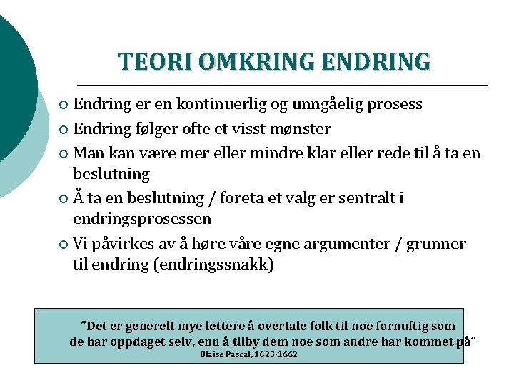TEORI OMKRING ENDRING ¡ Endring er en kontinuerlig og unngåelig prosess ¡ Endring følger TEORI OMKRING ENDRING ¡ Endring er en kontinuerlig og unngåelig prosess ¡ Endring følger