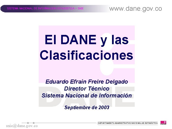 www. dane. gov. co SISTEMA NACIONAL DE INFORMACION ESTADISTICA - SNIE El DANE y