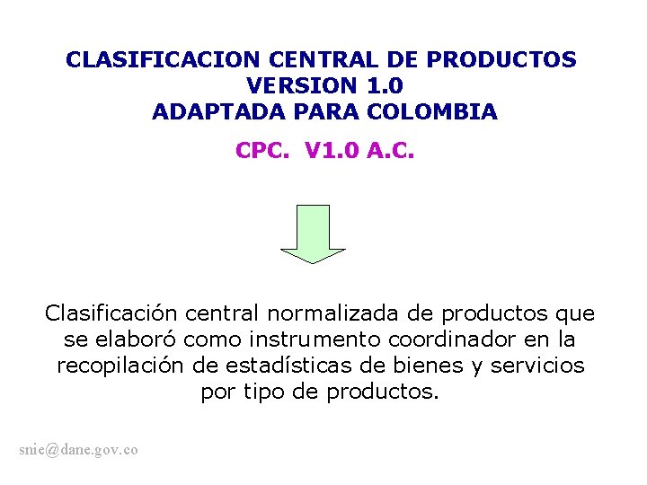 CLASIFICACION CENTRAL DE PRODUCTOS VERSION 1. 0 ADAPTADA PARA COLOMBIA CPC. V 1. 0
